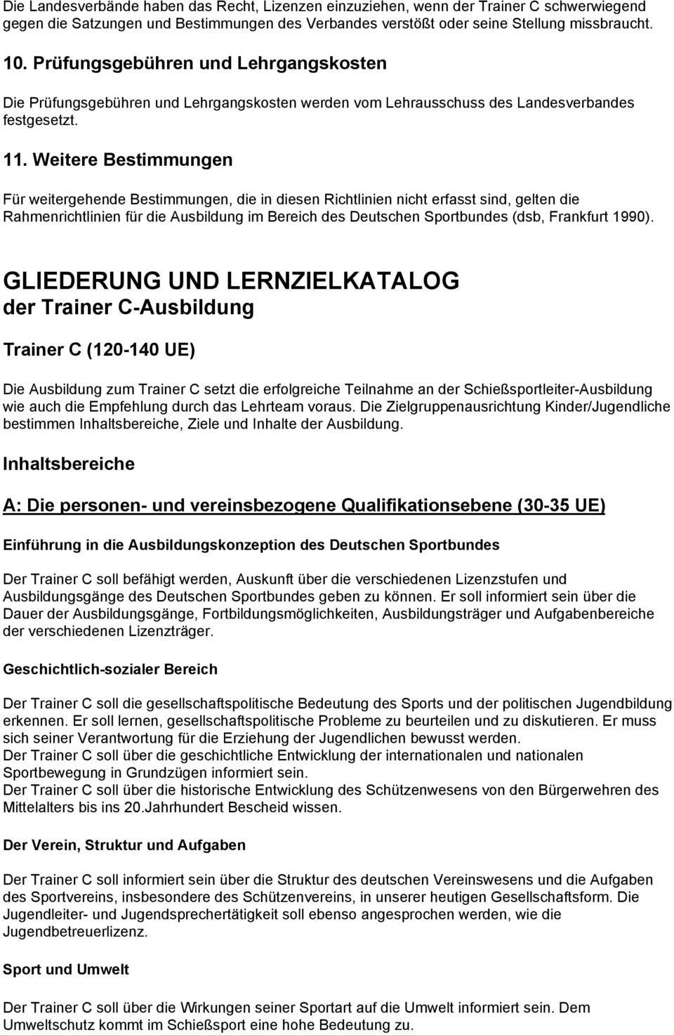 Weitere Bestimmungen Für weitergehende Bestimmungen, die in diesen Richtlinien nicht erfasst sind, gelten die Rahmenrichtlinien für die Ausbildung im Bereich des Deutschen Sportbundes (dsb, Frankfurt