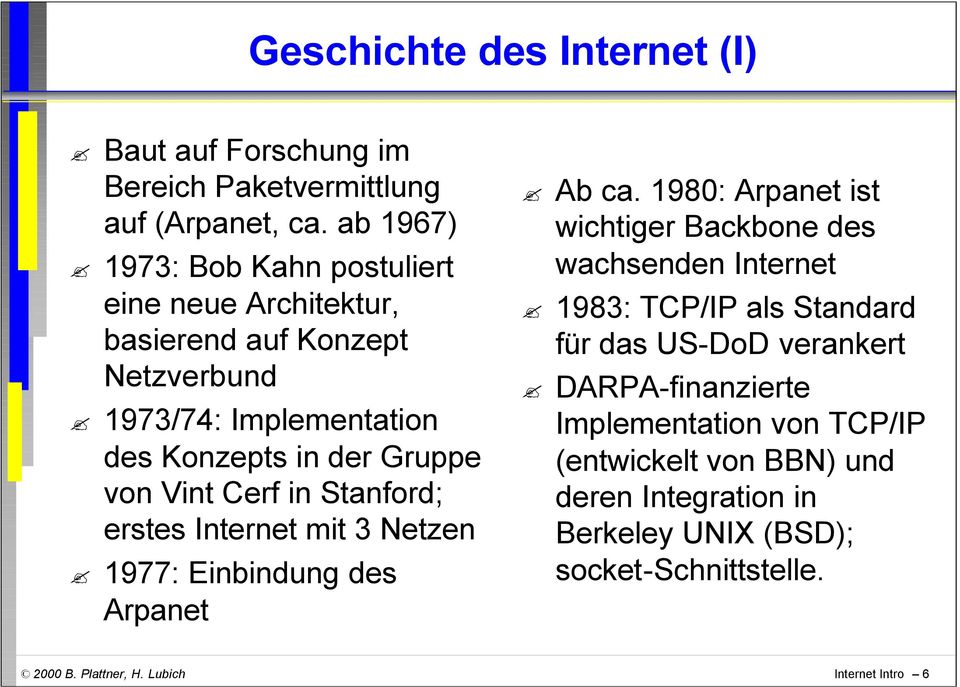 Cerf in Stanford; erstes Internet mit 3 Netzen 1977: Einbindung des Arpanet Ab ca.