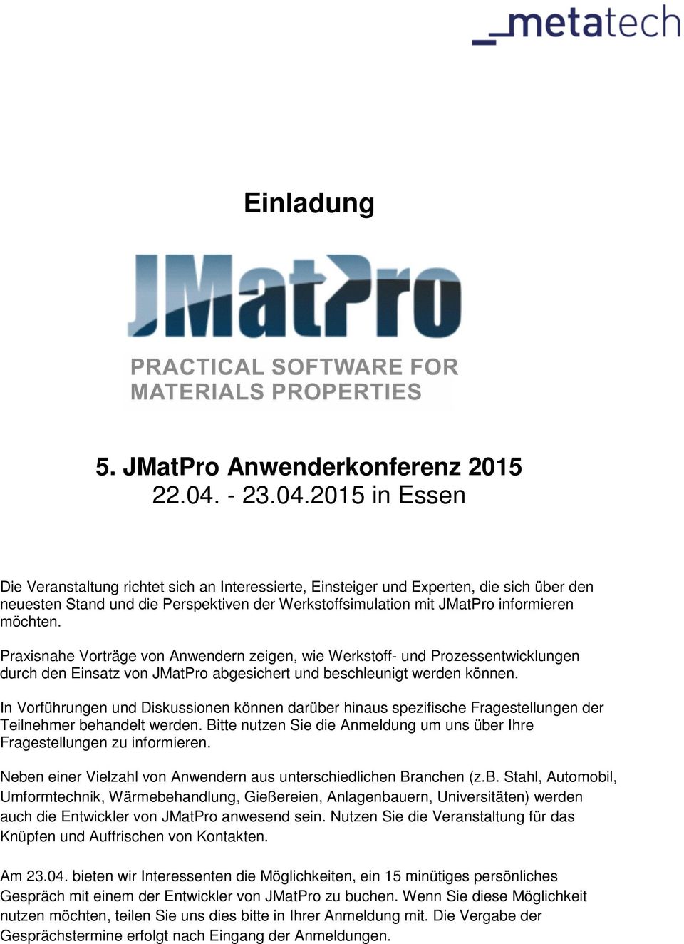 2015 in Essen Die Veranstaltung richtet sich an Interessierte, Einsteiger und Experten, die sich über den neuesten Stand und die Perspektiven der Werkstoffsimulation mit JMatPro informieren möchten.