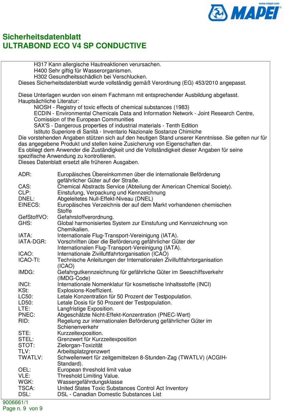 Hauptsächliche Literatur: NIOSH - Registry of toxic effects of chemical substances (1983) ECDIN - Environmental Chemicals Data and Information Network - Joint Research Centre, Comission of the