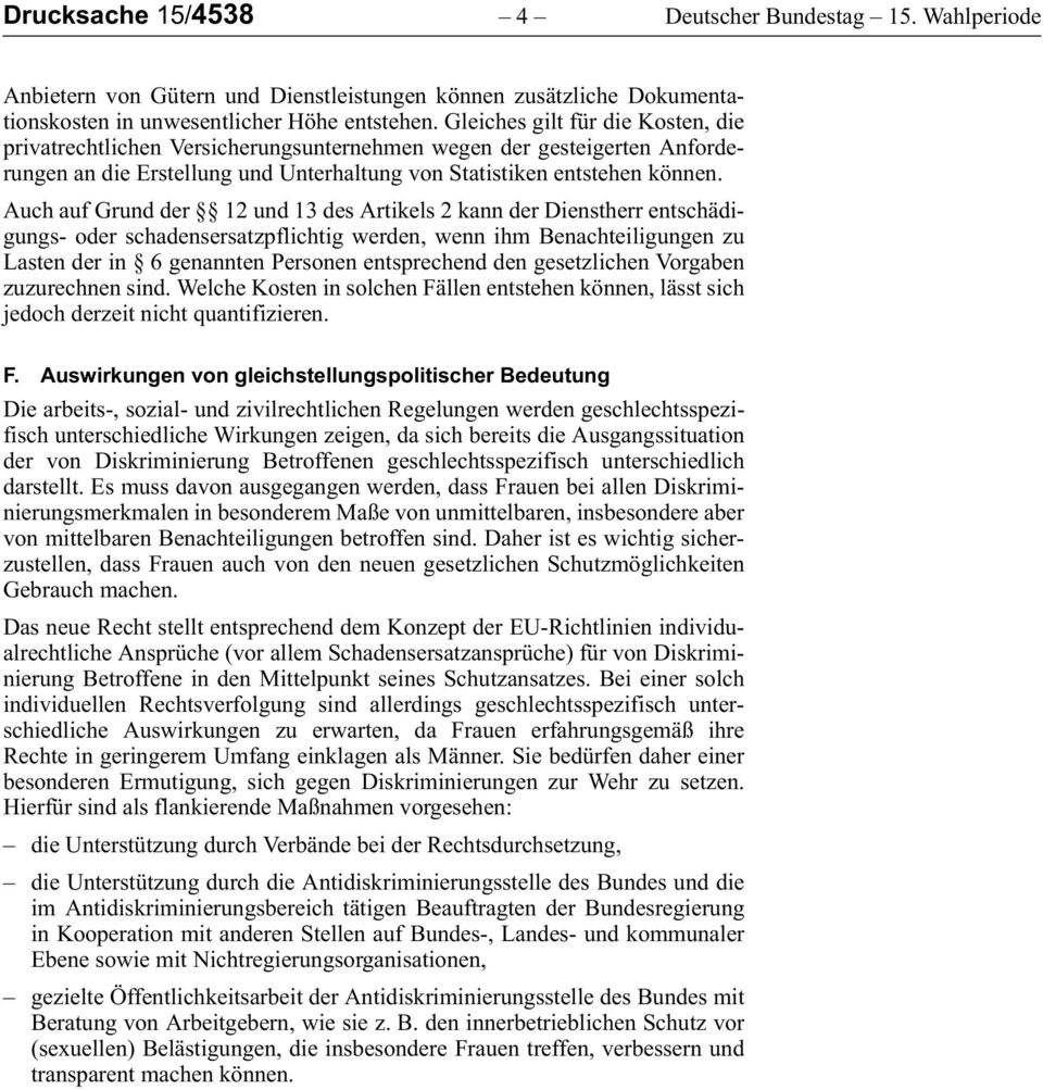 Auch auf Grund der 12 und 13 des Artikels 2 kann der Dienstherr entschädigungs- oder schadensersatzpflichtig werden, wenn ihm Benachteiligungen zu Lasten der in 6 genannten Personen entsprechend den