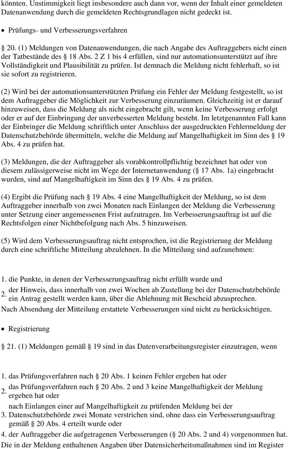 2 Z 1 bis 4 erfüllen, sind nur automationsunterstützt auf ihre Vollständigkeit und Plausibilität zu prüfen. Ist demnach die Meldung nicht fehlerhaft, so ist sie sofort zu registrieren.