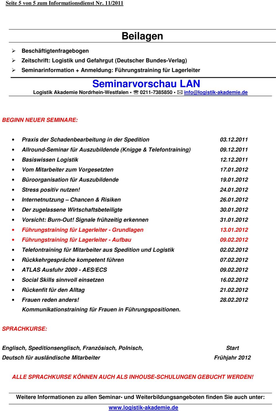 Akademie Nordrhein-Westfalen 0211-7385850 info@logistik-akademie.de BEGINN NEUER SEMINARE: Praxis der Schadenbearbeitung in der Spedition 03.12.