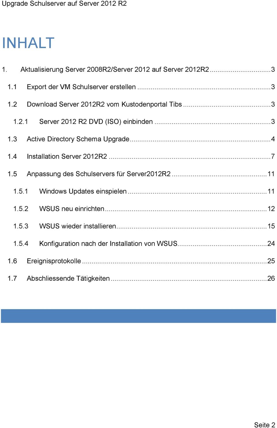 .. 4 Installation Server 2012R2... 7 Anpassung des Schulservers für Server2012R2... 11 1.5.1 Windows Updates einspielen... 11 1.5.2 WSUS neu einrichten.