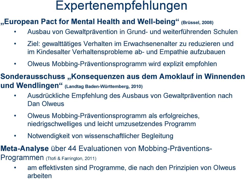 und Wendlingen (Landtag Baden-Württemberg, 2010) Ausdrückliche Empfehlung des Ausbaus von Gewaltprävention nach Dan Olweus Olweus Mobbing-Präventionsprogramm als erfolgreiches, niedrigschwelliges und