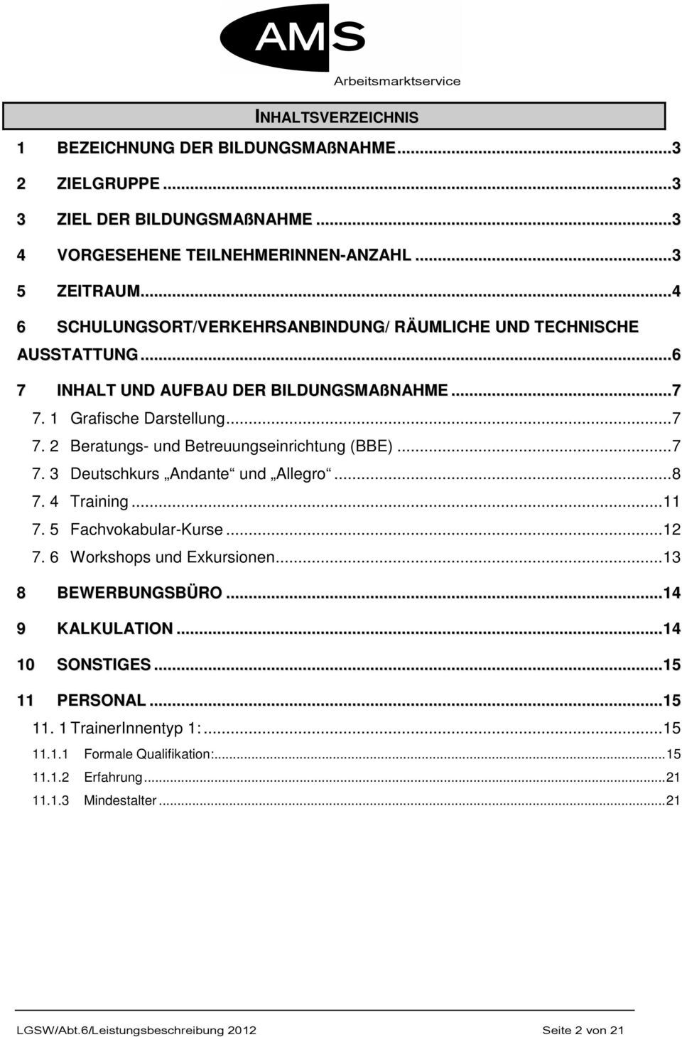 ..7 7. 3 Deutschkurs Andante und Allegro...8 7. 4 Training...11 7. 5 Fachvokabular-Kurse...12 7. 6 Workshops und Exkursionen...13 8 BEWERBUNGSBÜRO...14 9 KALKULATION...14 10 SONSTIGES.