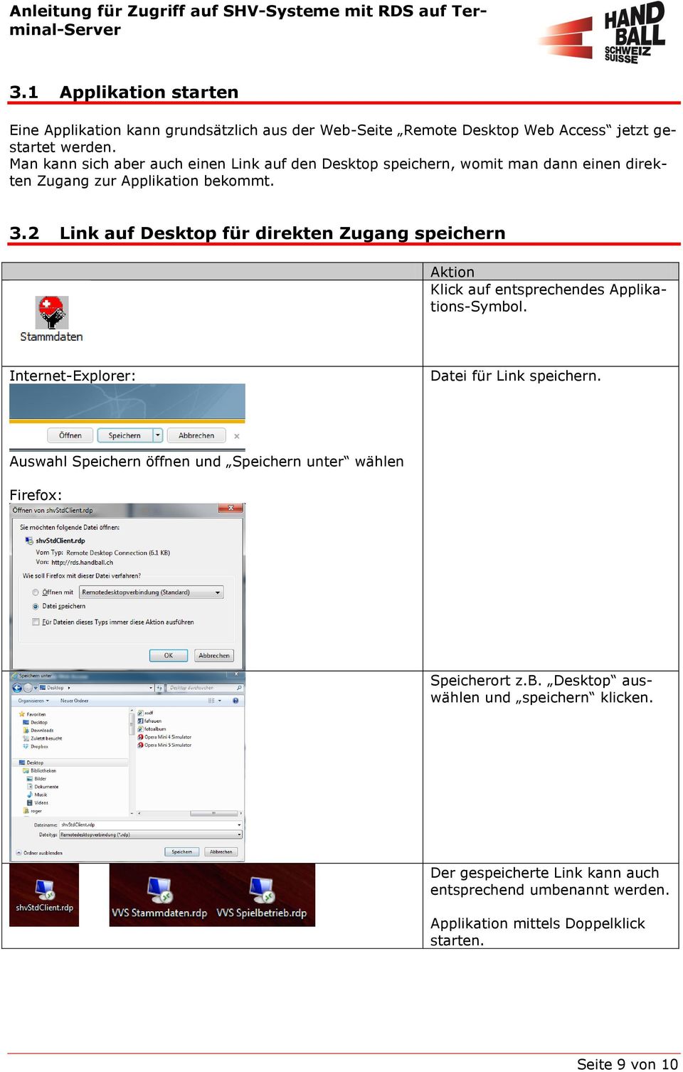 2 Link auf Desktop für direkten Zugang speichern Klick auf entsprechendes Applikations-Symbol. Internet-Explorer: Datei für Link speichern.