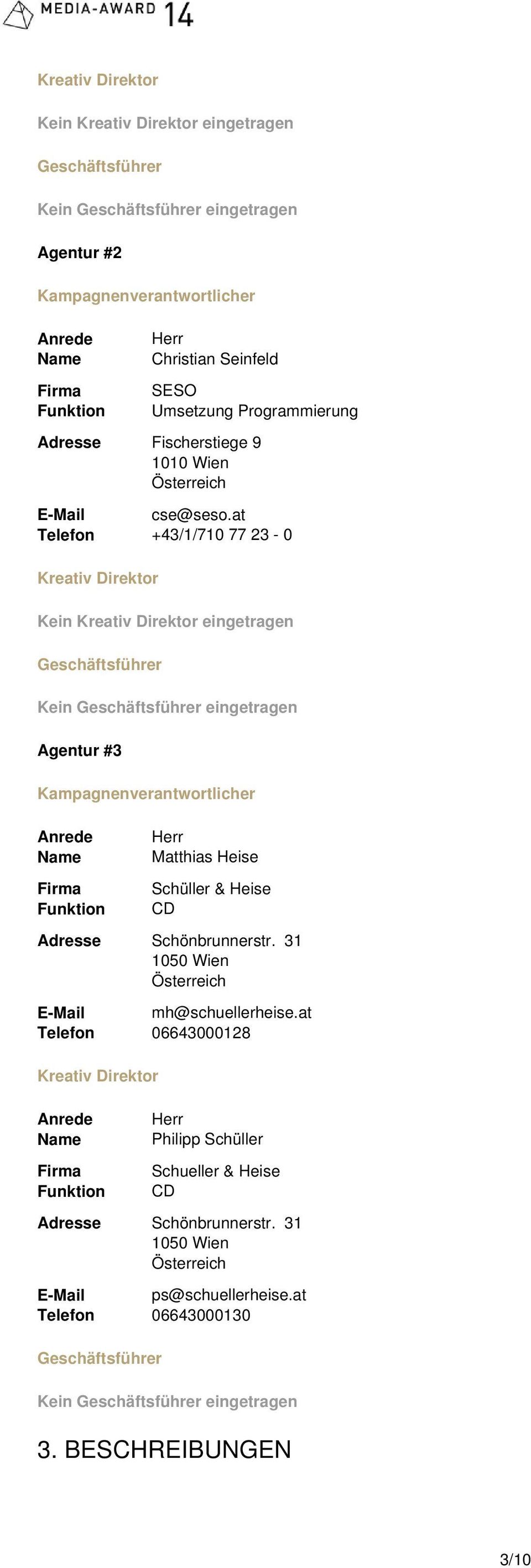 at +43/1/710 77 23-0 Kreativ Direktor Kein Kreativ Direktor eingetragen Agentur #3 Matthias Heise Schüller & Heise