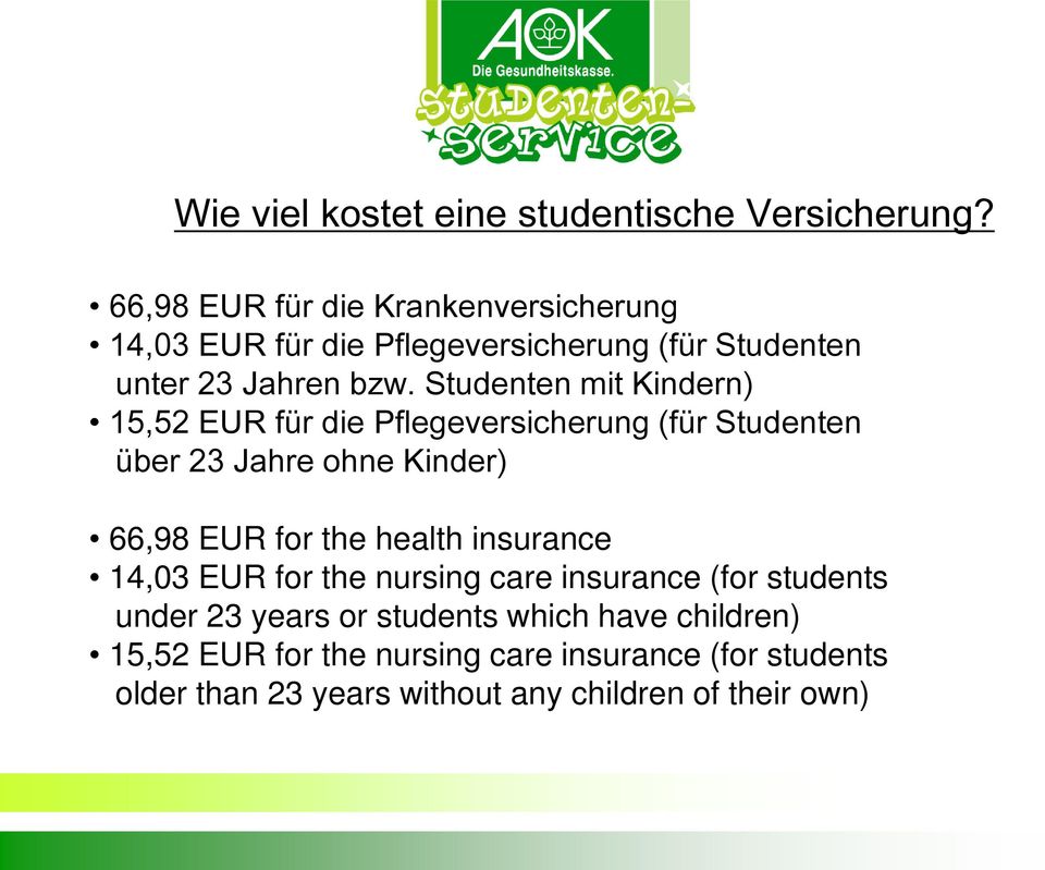 Studenten mit Kindern) 15,52 EUR für die Pflegeversicherung (für Studenten über 23 Jahre ohne Kinder) 66,98 EUR for the health