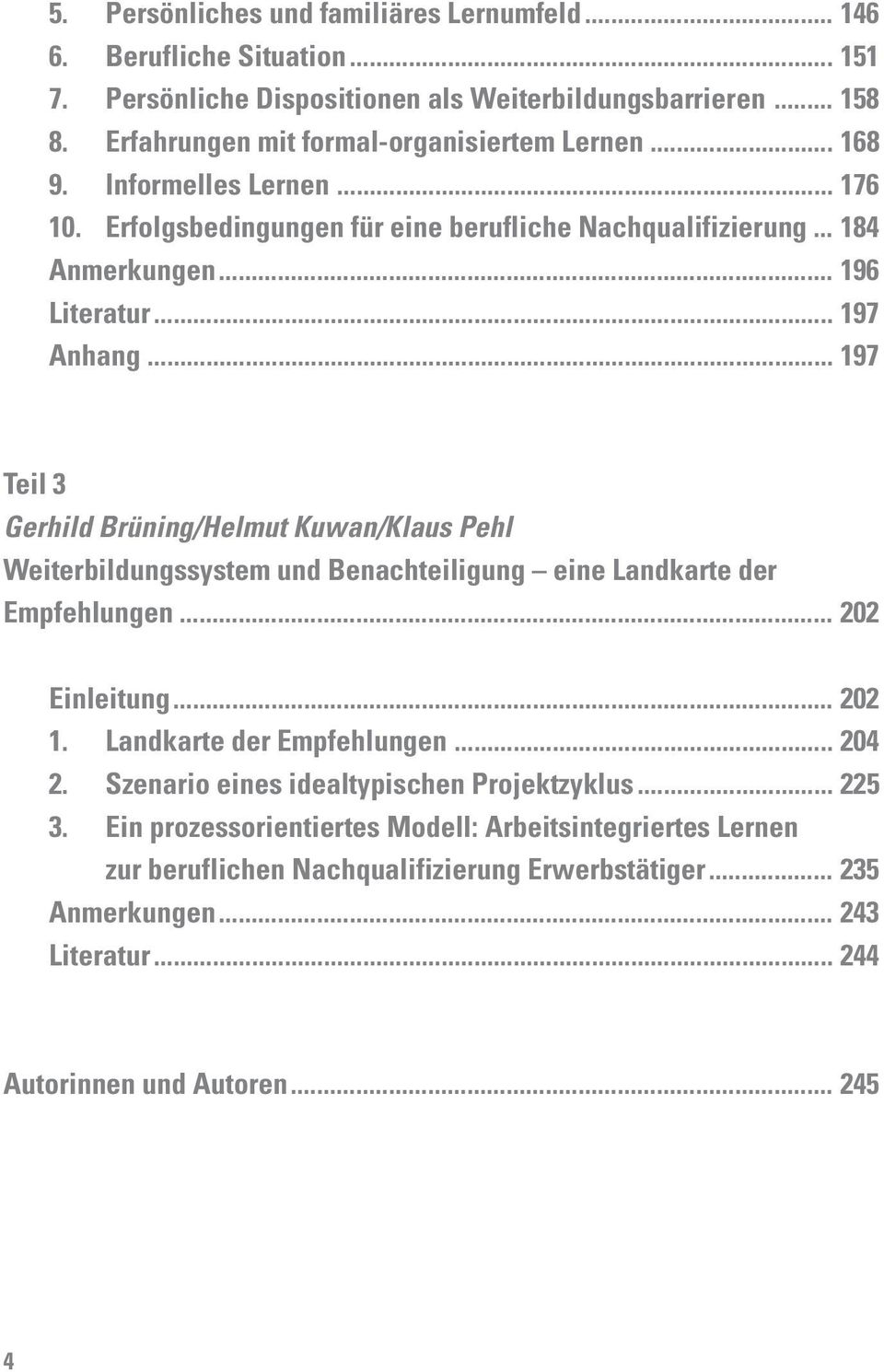 .. 197 Teil 3 Gerhild Brüning/Helmut Kuwan/Klaus Pehl Weiterbildungssystem und Benachteiligung eine Landkarte der Empfehlungen... 202 Einleitung... 202 1. Landkarte der Empfehlungen... 204 2.