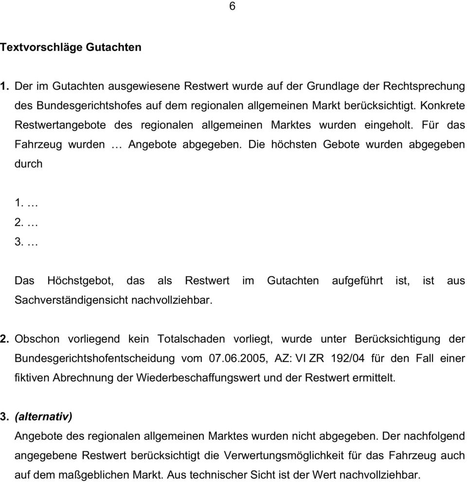 Das Höchstgebot, das als Restwert im Gutachten aufgeführt ist, ist aus Sachverständigensicht nachvollziehbar. 2.