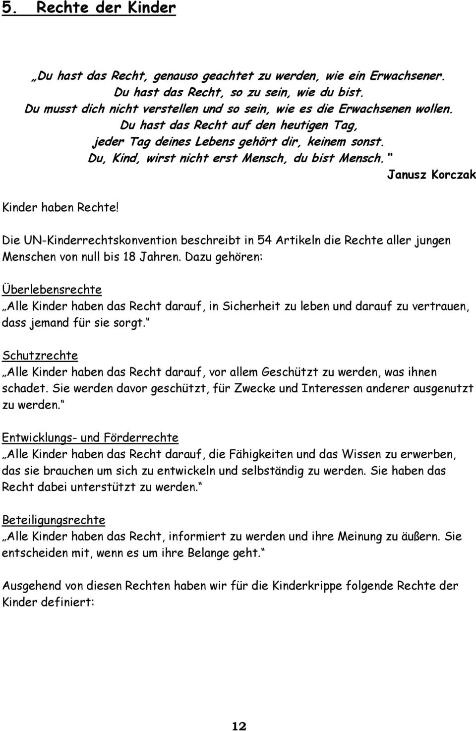 Du, Kind, wirst nicht erst Mensch, du bist Mensch. Janusz Korczak Kinder haben Rechte! Die UN-Kinderrechtskonvention beschreibt in 54 Artikeln die Rechte aller jungen Menschen von null bis 18 Jahren.