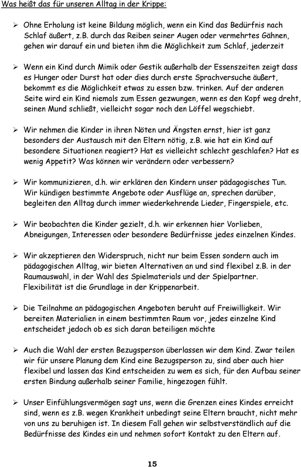 dass es Hunger oder Durst hat oder dies durch erste Sprachversuche äußert, bekommt es die Möglichkeit etwas zu essen bzw. trinken.