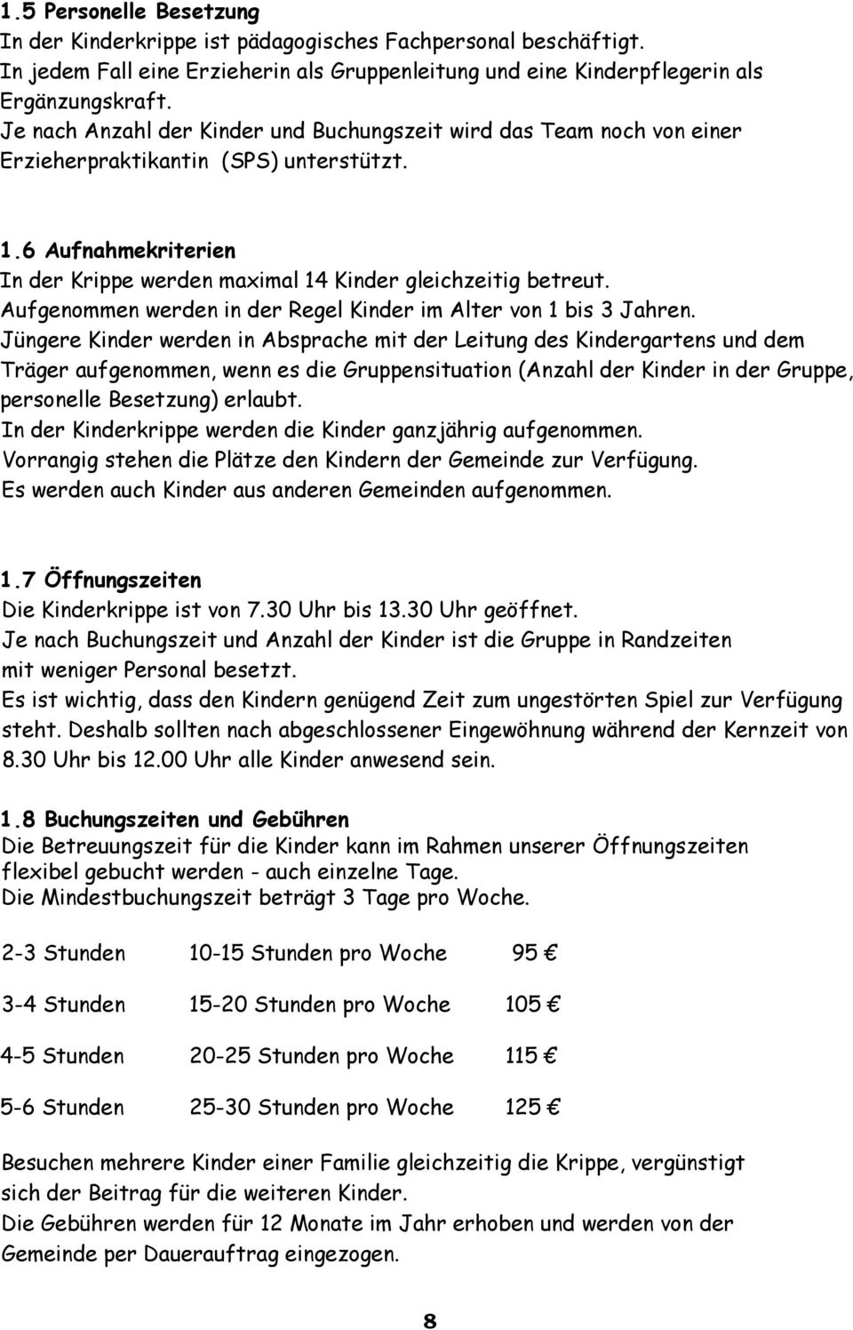 Aufgenommen werden in der Regel Kinder im Alter von 1 bis 3 Jahren.