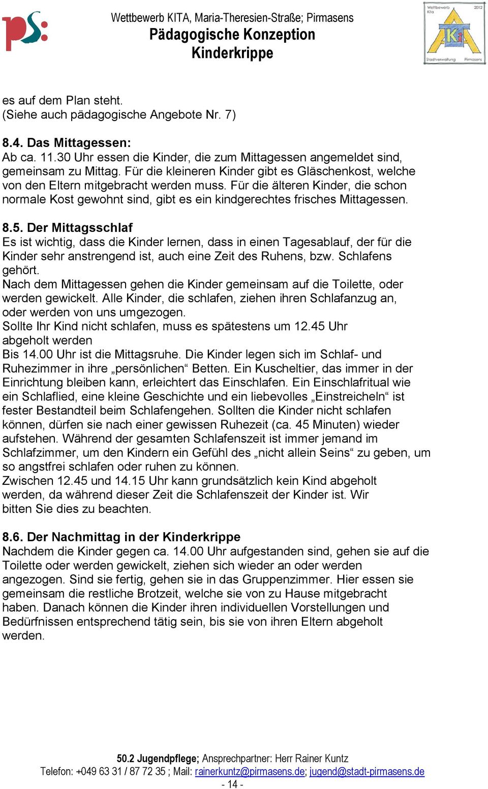 Für die älteren Kinder, die schon normale Kost gewohnt sind, gibt es ein kindgerechtes frisches Mittagessen. 8.5.