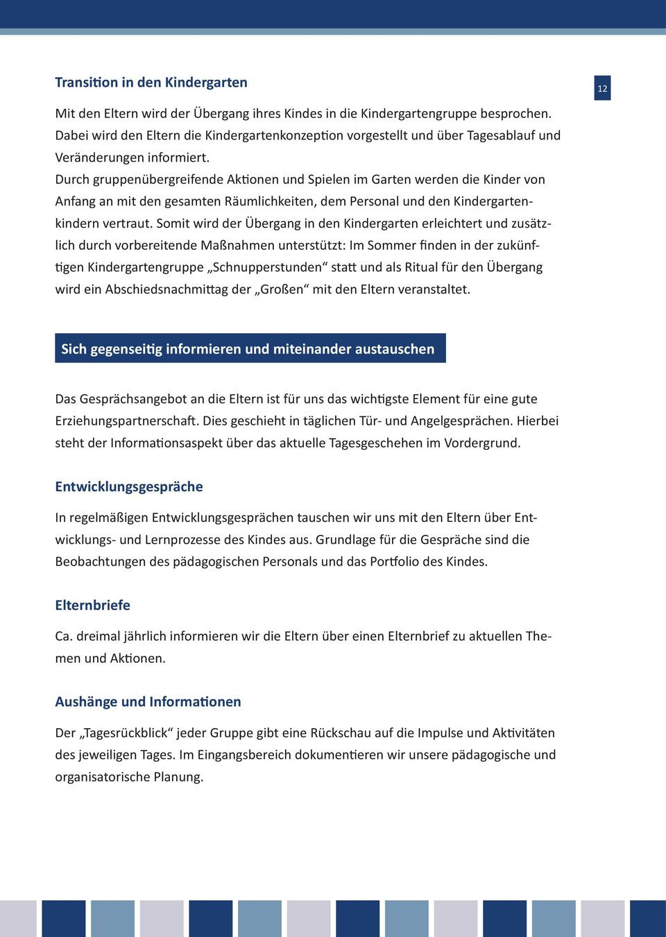 Durch gruppenübergreifende Aktionen und Spielen im Garten werden die Kinder von Anfang an mit den gesamten Räumlichkeiten, dem Personal und den Kindergartenkindern vertraut.