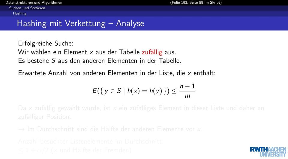 Erwartete Anzahl von anderen Elementen in der Liste, die x enthält: E({ y S h(x) = h(y) }) n 1 m Da x zufällig gewählt wurde, ist x