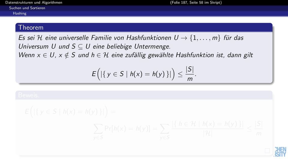 Wenn x U, x / S und h H eine zufällig gewählte Hashfunktion ist, dann gilt ( ) E { y S