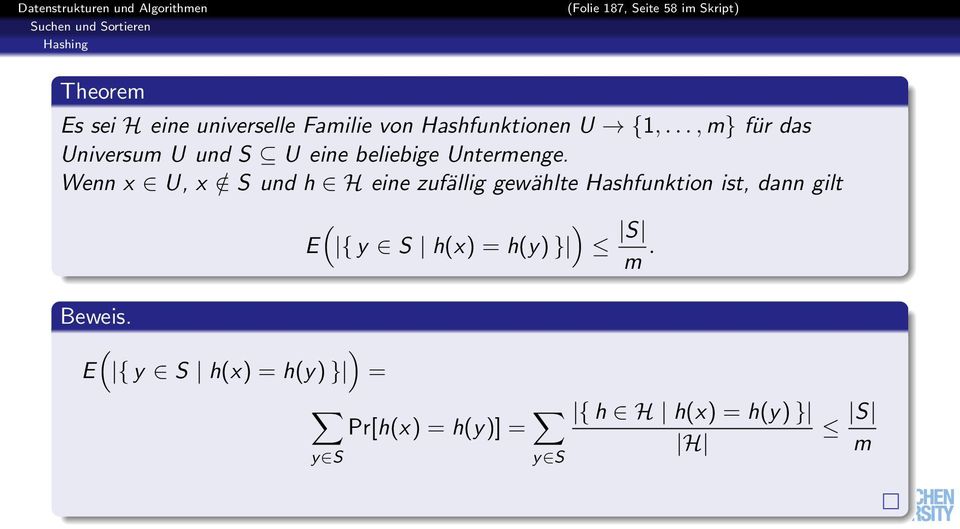 Wenn x U, x / S und h H eine zufällig gewählte Hashfunktion ist, dann gilt ( ) E { y S