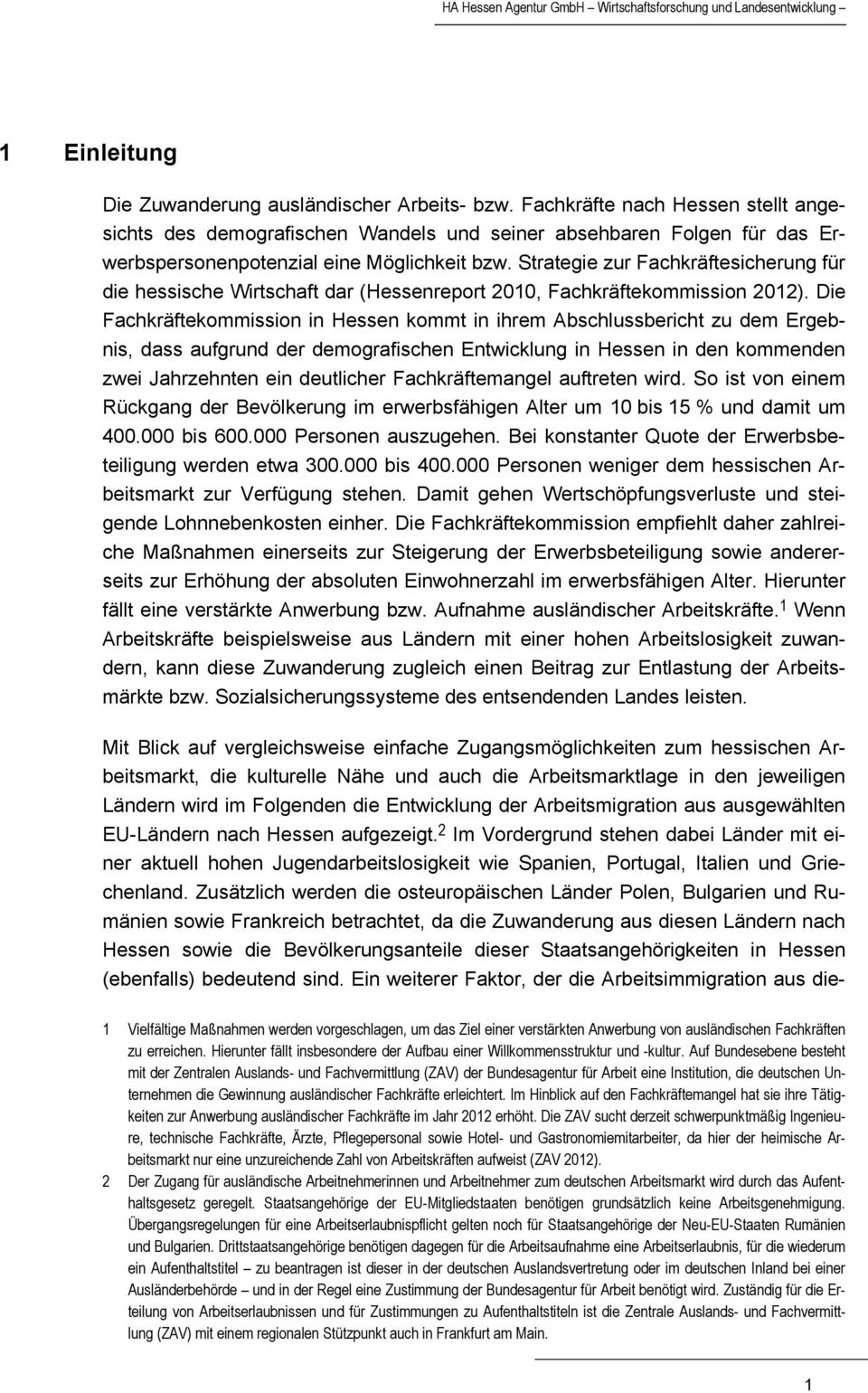 Strategie zur Fachkräftesicherung für die hessische Wirtschaft dar (Hessenreport 2010, Fachkräftekommission 2012).