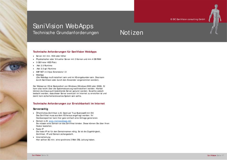 0 WebApp (Die WebApp muß installiert sein und im eingebunden sein. Dies kann durch oder durch den Anwender vorgenommen werden). Der Webserver ist Bestandteil von Windows (Windows 2003 oder 2008).