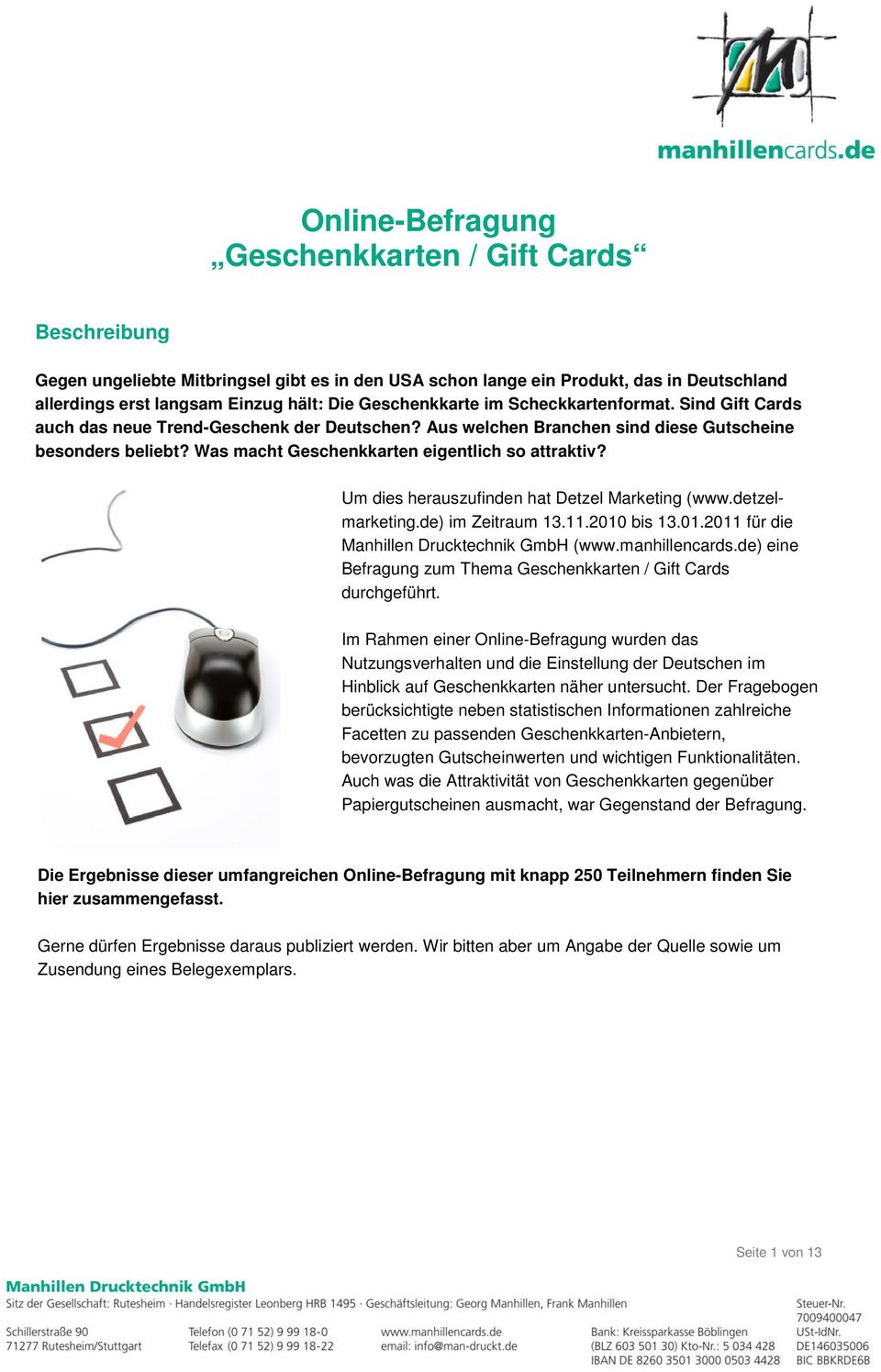 Was macht Geschenkkarten eigentlich so attraktiv? Um dies herauszufinden hat Detzel Marketing (www.detzelmarketing.de) im Zeitraum 13.11.2010 bis 13.01.2011 für die Manhillen Drucktechnik GmbH (www.