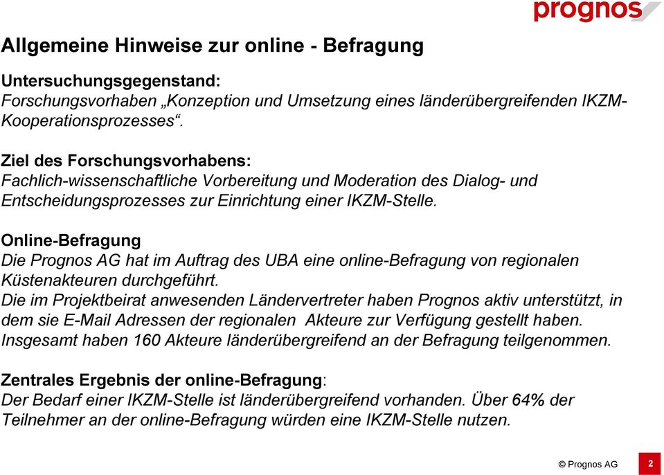 Online-Befragung Die Prognos AG hat im Auftrag des UBA eine online-befragung von regionalen Küstenakteuren durchgeführt.