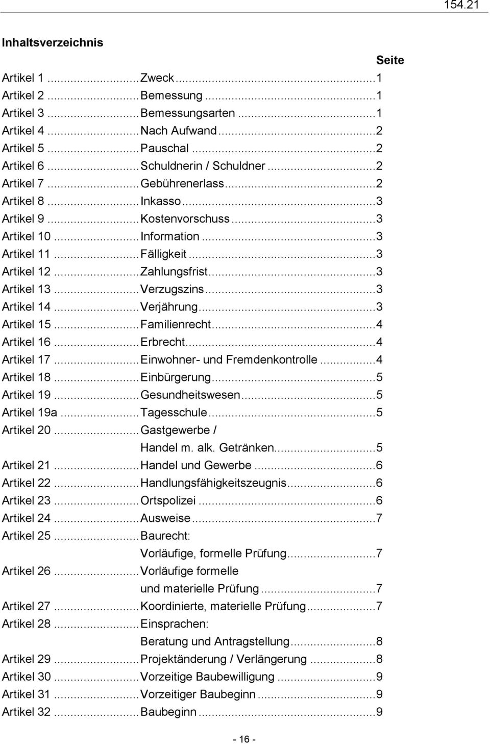 .. Zahlungsfrist... 3 Artikel 3... Verzugszins... 3 Artikel 4... Verjährung... 3 Artikel 5... Familienrecht... 4 Artikel 6... Erbrecht... 4 Artikel 7... Einwohner- und Fremdenkontrolle... 4 Artikel 8.