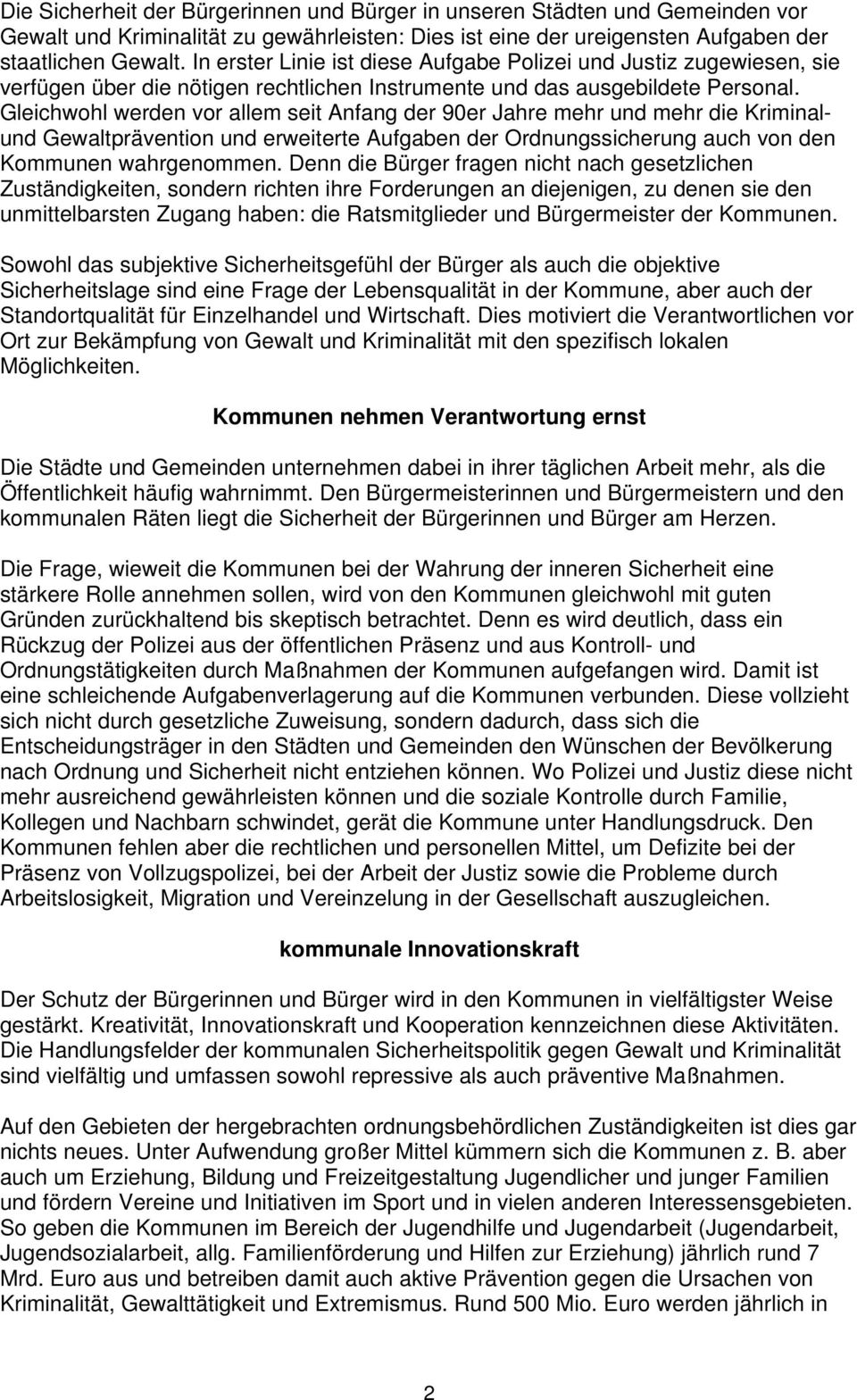 Gleichwohl werden vor allem seit Anfang der 90er Jahre mehr und mehr die Kriminalund Gewaltprävention und erweiterte Aufgaben der Ordnungssicherung auch von den Kommunen wahrgenommen.