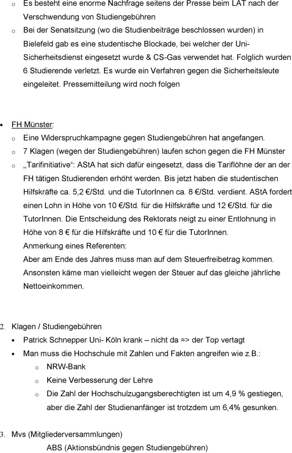 Es wurde ein Verfahren gegen die Sicherheitsleute eingeleitet. Pressemitteilung wird nch flgen FH Münster: Eine Widerspruchkampagne gegen Studiengebühren hat angefangen.