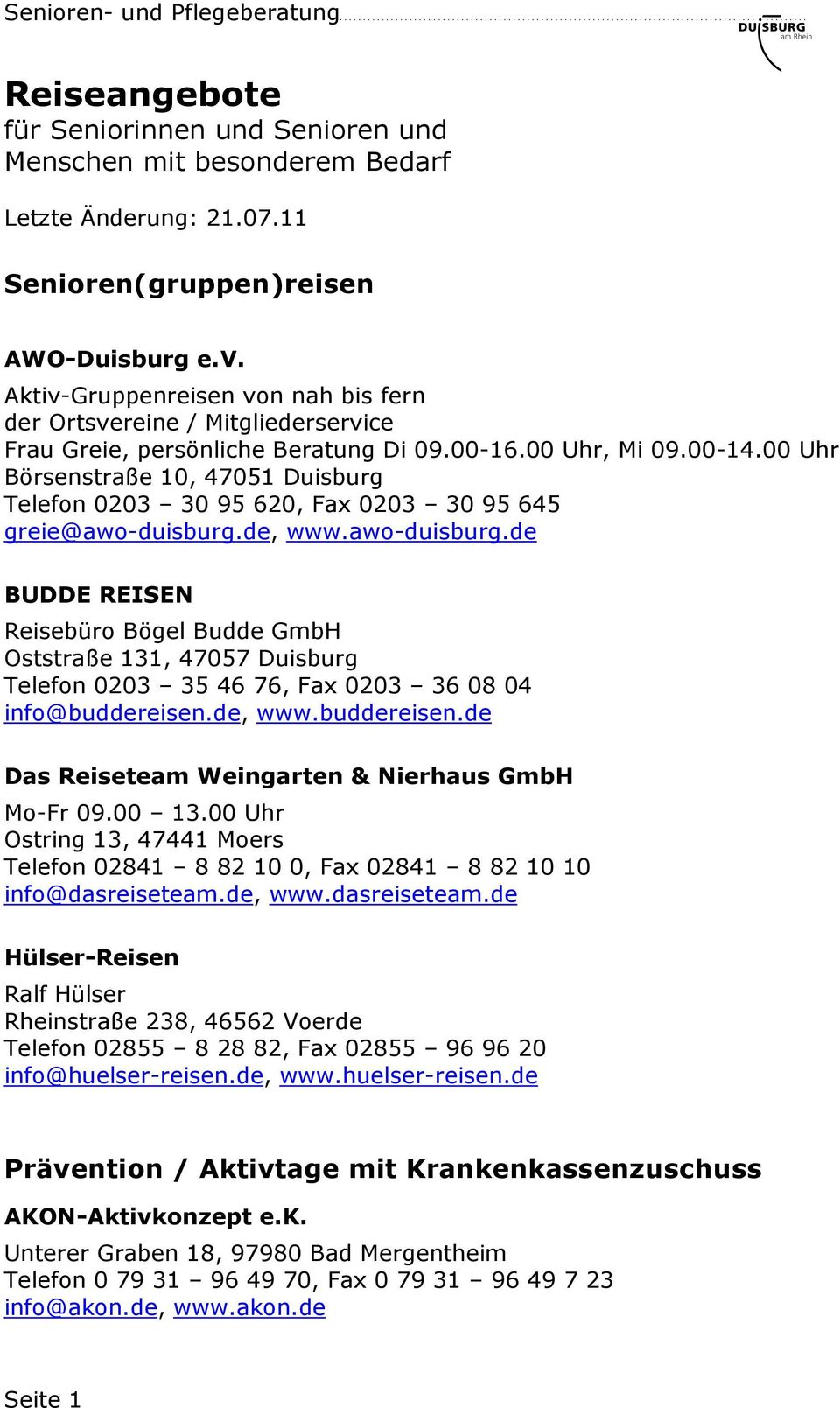 de, www.awo-duisburg.de BUDDE REISEN Reisebüro Bögel Budde GmbH Oststraße 131, 47057 Duisburg Telefon 0203 35 46 76, Fax 0203 36 08 04 info@buddereisen.