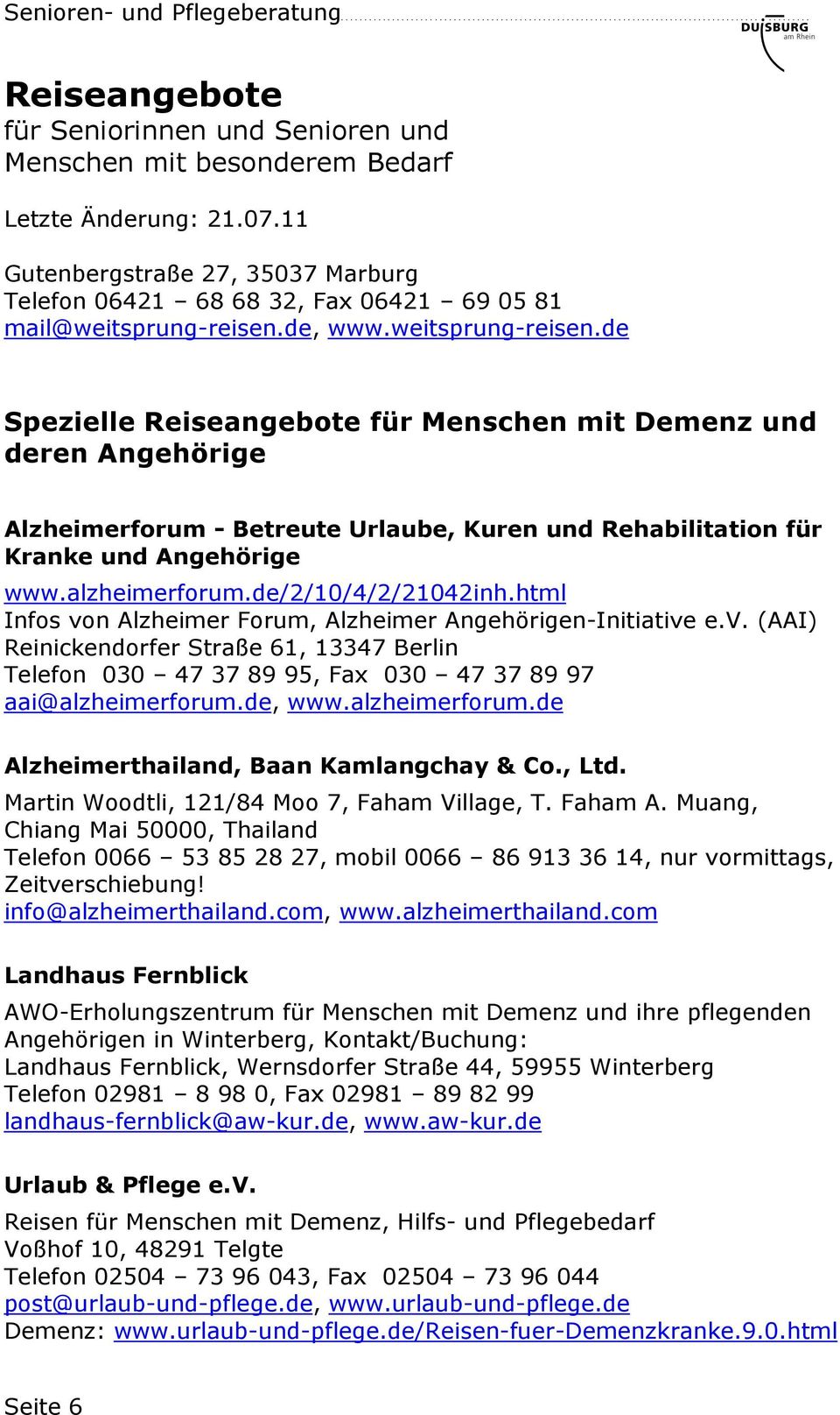 de/2/10/4/2/21042inh.html Infos von Alzheimer Forum, Alzheimer Angehörigen-Initiative e.v. (AAI) Reinickendorfer Straße 61, 13347 Berlin Telefon 030 47 37 89 95, Fax 030 47 37 89 97 aai@alzheimerforum.