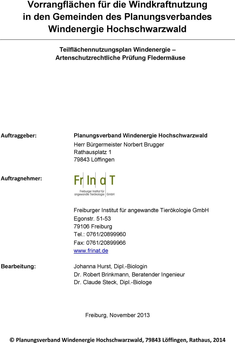 Institut für angewandte Tierökologie GmbH Egonstr. 51-53 79106 Freiburg Tel.: 0761/20899960 Fax: 0761/20899966 www.frinat.de Bearbeitung: Johanna Hurst, Dipl.