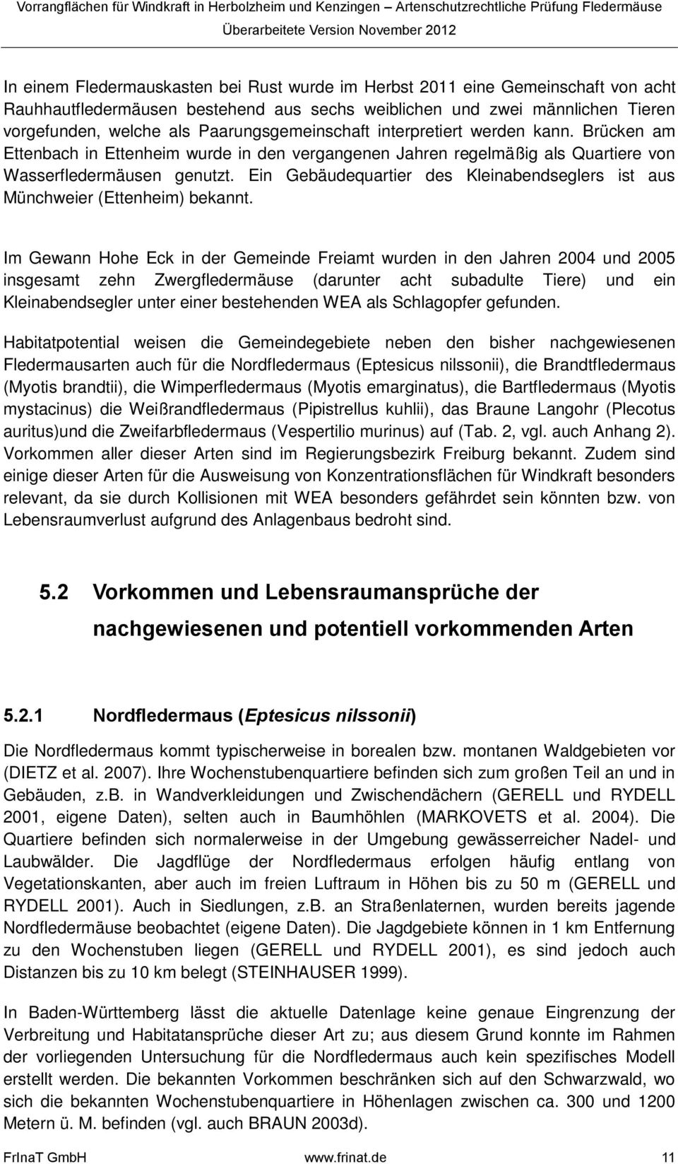 Ein Gebäudequartier des Kleinabendseglers ist aus Münchweier (Ettenheim) bekannt.