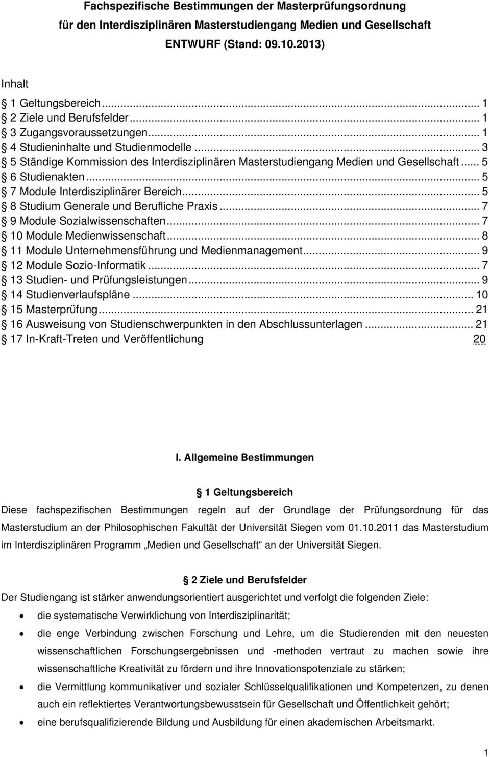 .. 5 7 Module Interdisziplinärer Bereich... 5 8 Studium Generale und Berufliche Praxis... 7 9 Module Sozialwissenschaften... 7 0 Module Medienwissenschaft.