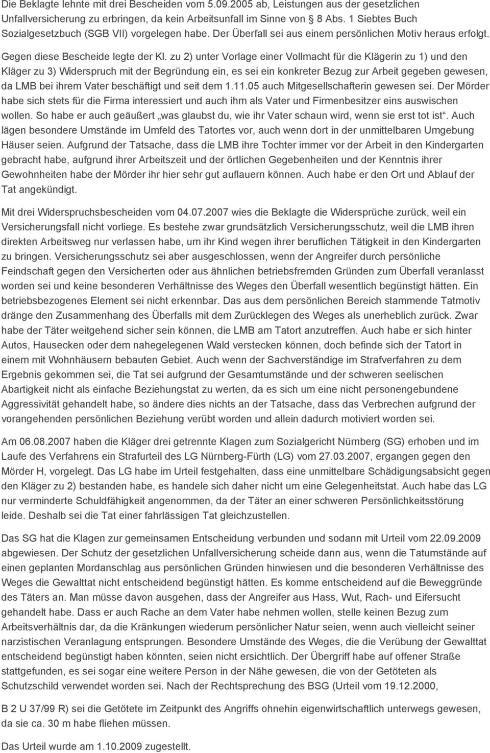 zu 2) unter Vorlage einer Vollmacht für die Klägerin zu 1) und den Kläger zu 3) Widerspruch mit der Begründung ein, es sei ein konkreter Bezug zur Arbeit gegeben gewesen, da LMB bei ihrem Vater