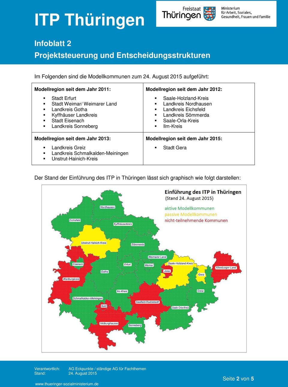 Landkreis Sonneberg Modellregion seit dem Jahr 2013: Landkreis Greiz Landkreis Schmalkalden-Meiningen Unstrut-Hainich-Kreis Modellregion seit dem Jahr