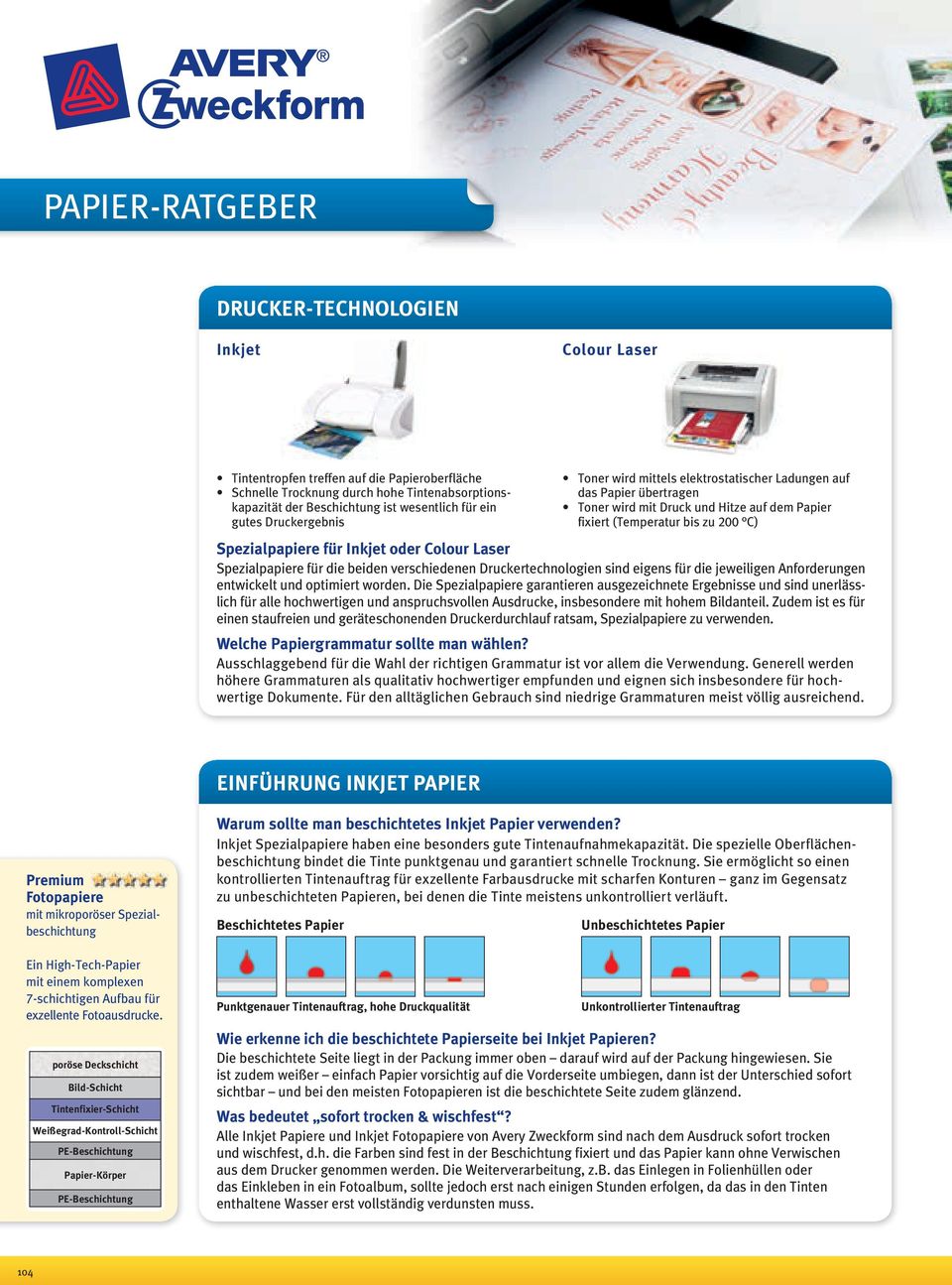 Inkjet oder Colour Laser Spezialpapiere für die beiden verschiedenen Druckertechnologien sind eigens für die jeweiligen Anforderungen entwickelt und optimiert worden.