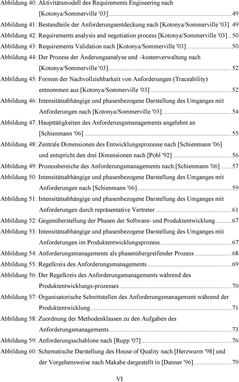 .. 50 Abbildung 44: Der Prozess der Änderungsanalyse und kostenverwaltung nach [Kotonya/Sommerville '03].