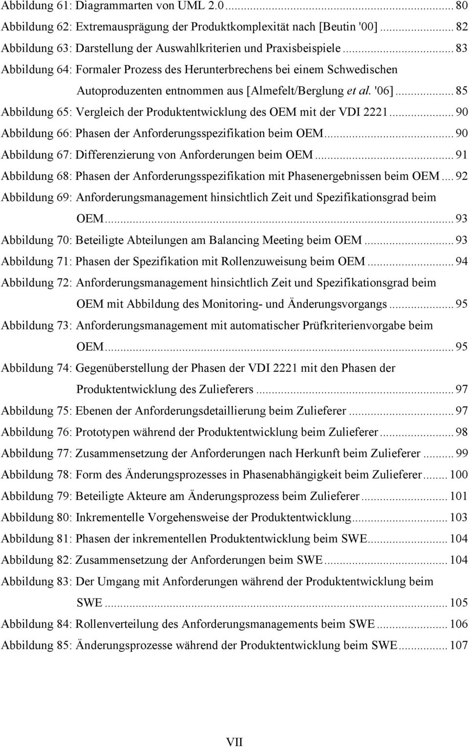 .. 85 Abbildung 65: Vergleich der Produktentwicklung des OEM mit der VDI 2221... 90 Abbildung 66: Phasen der Anforderungsspezifikation beim OEM.