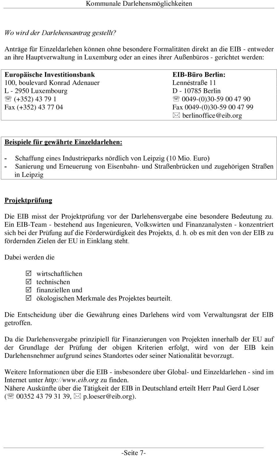 Investitionsbank EIB-Büro Berlin: 100, boulevard Konrad Adenauer Lennéstraße 11 L - 2950 Luxembourg D - 10785 Berlin (+352) 43 79 1 0049-(0)30-59 00 47 90 Fax (+352) 43 77 04 Fax 0049-(0)30-59 00 47