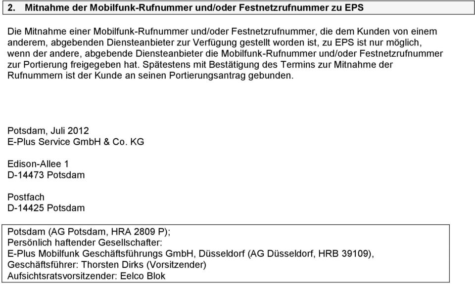 Spätestens mit Bestätigung des Termins zur Mitnahme der Rufnummern ist der Kunde an seinen Portierungsantrag gebunden. Potsdam, Juli 2012 E-Plus Service GmbH & Co.