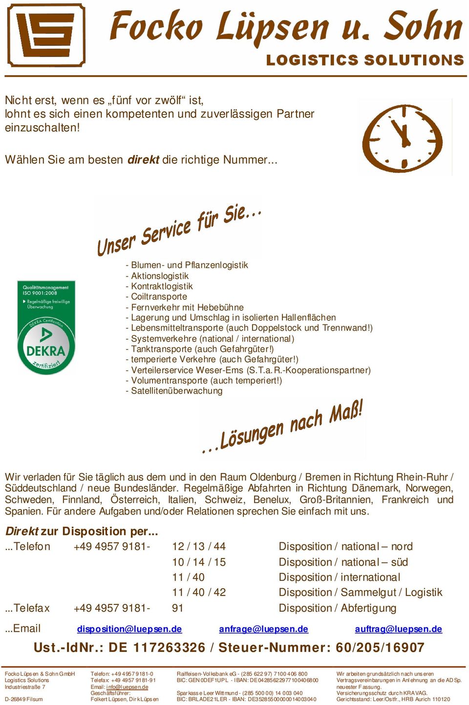 Doppelstock und Trennwand!) - Systemverkehre (national / international) - Tanktransporte (auch Gefahrgüter!) - temperierte Verkehre (auch Gefahrgüter!) - Verteilerservice Weser-Ems (S.T.a.R.