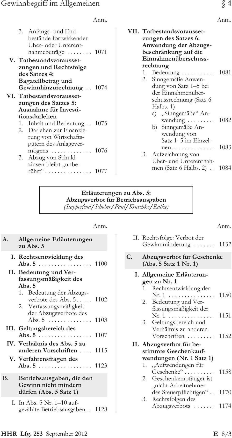 Inhalt und Bedeutung... 1075 2. Darlehen zur Finanzierung von Wirtschaftsgütern des Anlagevermögens......1076 3. Abzug von Schuldzinsen bleibt unberührt........1077 Anm. VII.