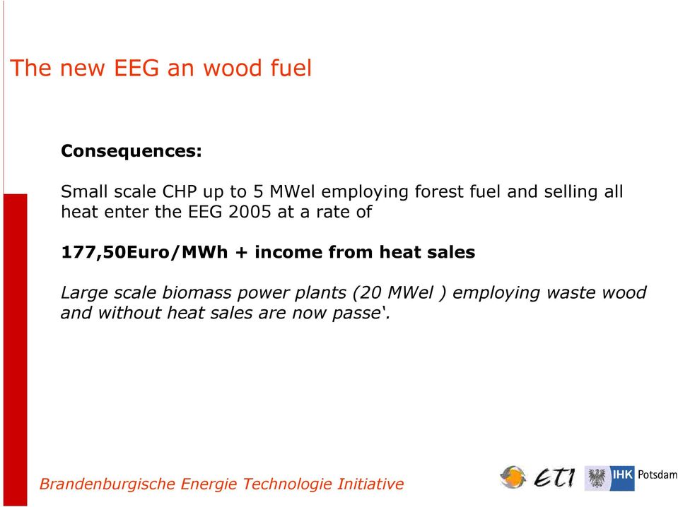 of 177,50Euro/MWh + income from heat sales Large scale biomass power