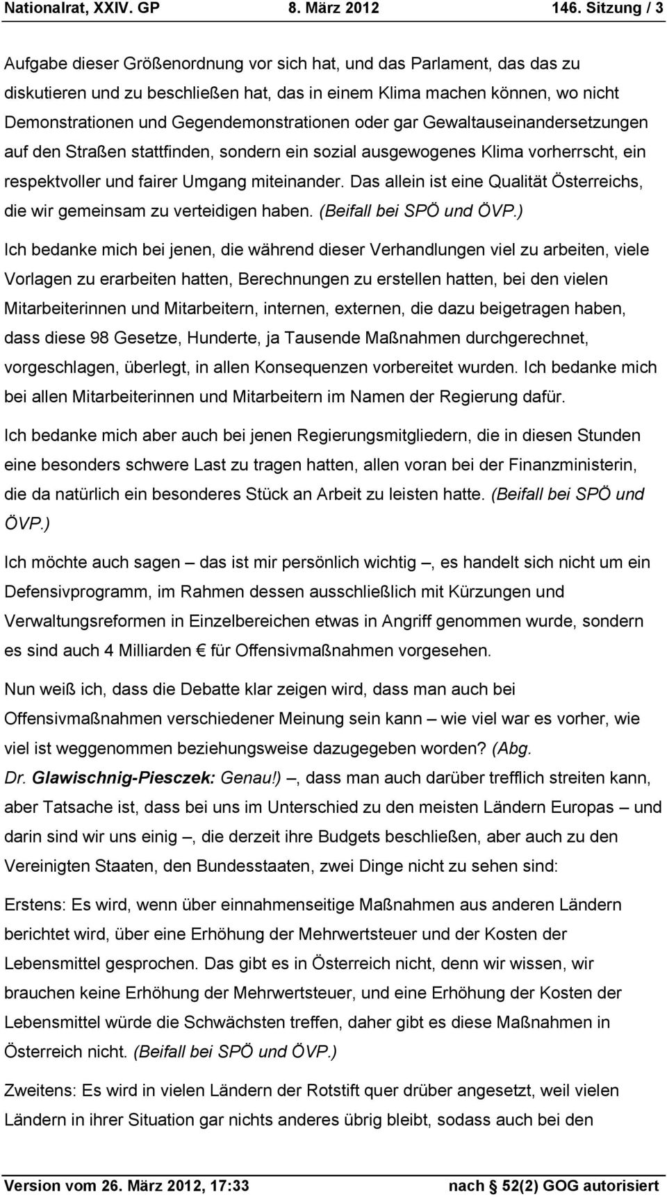 Gegendemonstrationen oder gar Gewaltauseinandersetzungen auf den Straßen stattfinden, sondern ein sozial ausgewogenes Klima vorherrscht, ein respektvoller und fairer Umgang miteinander.