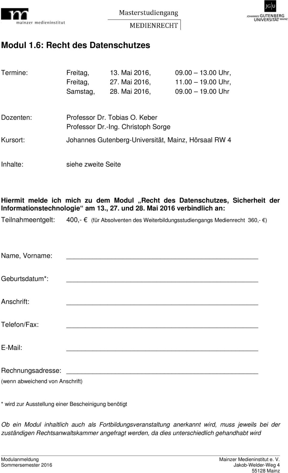 Christoph Sorge Kursort: Johannes Gutenberg-Universität, Mainz, Hörsaal RW 4 siehe zweite Seite Hiermit melde ich mich zu dem Modul Recht des Datenschutzes, Sicherheit der Informationstechnologie am