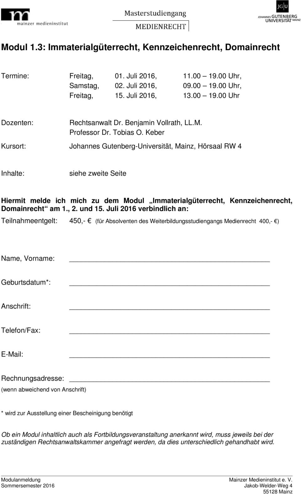 Keber Kursort: Johannes Gutenberg-Universität, Mainz, Hörsaal RW 4 siehe zweite Seite Hiermit melde ich mich zu dem Modul Immaterialgüterrecht, Kennzeichenrecht, Domainrecht am 1., 2. und 15.