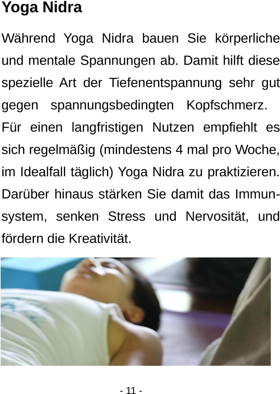 Für einen langfristigen Nutzen empfiehlt es sich regelmäßig (mindestens 4 mal pro Woche, im Idealfall