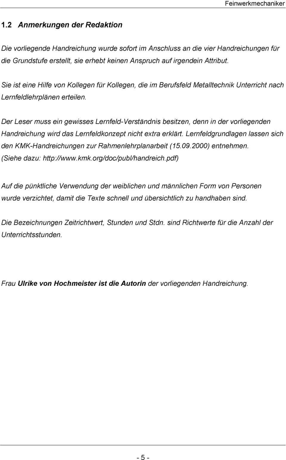 Der Leser muss ein gewisses Lernfeld-Verständnis besitzen, denn in der vorliegenden Handreichung wird das Lernfeldkonzept nicht extra erklärt.